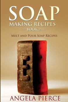 Paperback Soap Making Recipes Book 2: Melt and Pour Soap Recipes Book
