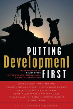 Paperback Putting Development First: The Importance of Policy Space in the Wto and International Financial Institutions Book