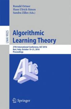 Paperback Algorithmic Learning Theory: 27th International Conference, ALT 2016, Bari, Italy, October 19-21, 2016, Proceedings Book