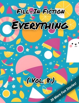 Paperback Fill-In Fiction: Everything Edition: (Volume 8) Book