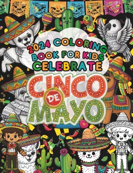 2024 Coloring Book For Kids Celebrate Cinco De Mayo: Viva Cinco de Mayo, A Kid's Coloring Adventure, Mexican Fiesta 2024