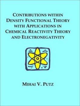 Paperback Contributions within Density Functional Theory with Applications in Chemical Reactivity Theory and Electronegativity Book