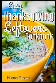 Paperback Easy Thanksgiving Leftovers Cookbook: 25+ Simple & Delicious Thanksgiving Turkey Leftover Recipes Book