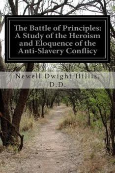 Paperback The Battle of Principles: A Study of the Heroism and Eloquence of the Anti-Slavery Conflicy Book