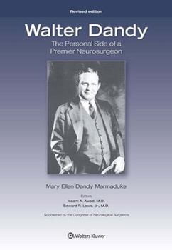 Walter Dandy: The Personal Side of a Premier Neurosurgeon, Revised Edition