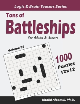Tons of Battleships for Adults & Seniors: 1000 Puzzles (12x12) (Logic & Brain Teasers Series)