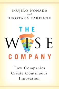 Hardcover The Wise Company: How Companies Create Continuous Innovation Book
