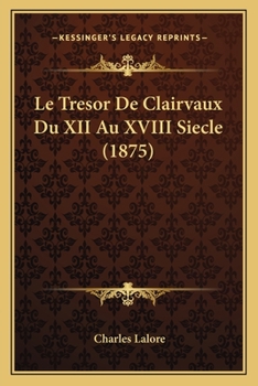 Paperback Le Tresor De Clairvaux Du XII Au XVIII Siecle (1875) [French] Book