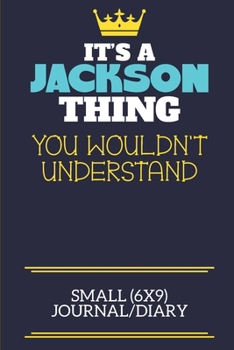 It's A Jackson Thing You Wouldn't Understand Small (6x9) Journal/Diary: A cute book to write in for any book lovers, doodle writers and budding authors!