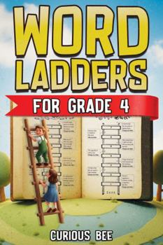 Word Ladders for Grade 4: Over 100 Fun, Ready-to-Use Lessons That Strengthen Vocabulary, Spelling, Reading & Phonics Skills