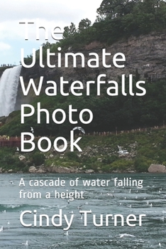 Paperback The Ultimate Waterfalls Photo Book: A cascade of water falling from a height Book