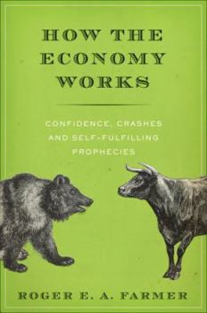 Hardcover How the Economy Works: Confidence, Crashes and Self-Fulfilling Prophecies Book