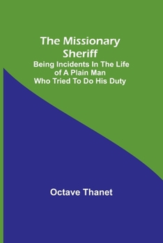 Paperback The Missionary Sheriff; Being incidents in the life of a plain man who tried to do his duty Book