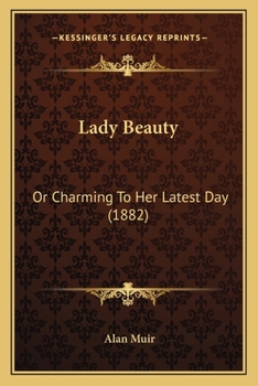 Paperback Lady Beauty: Or Charming To Her Latest Day (1882) Book