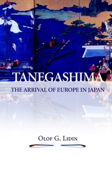 Tanegashima: The Arrival of Europe in Japan - Book #90 of the NIAS Monographs