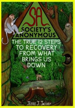 Paperback Society's Anonymous: The True 12 Steps To Recovery From What Brings Us Down Book