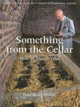 Paperback Something from the Cellar: More of This & That: Selected Essays from the Colonial Williamsburg Journal Book
