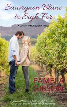 Sauvignon Blanc to Sigh For - Book #4 of the Love in Wine Country