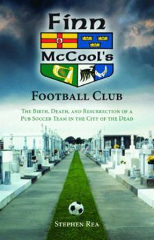 Hardcover Finn McCool's Football Club: The Birth, Death, and Resurrection of a Pub Soccer Team in the City of the Dead Book