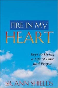 Paperback Fire in My Heart: Keys to Living a Life of Love and Prayer Book