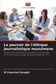Le pouvoir de l'éthique journalistique musulmane (French Edition)