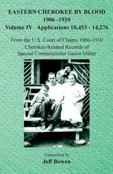 Paperback Eastern Cherokee By Blood, 1906-1910: Volume IV Applications 10,453-14,276 Book