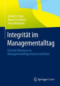 Integritat Im Managementalltag: Ethische Dilemmas Im Managementalltag Erfassen Und Losen