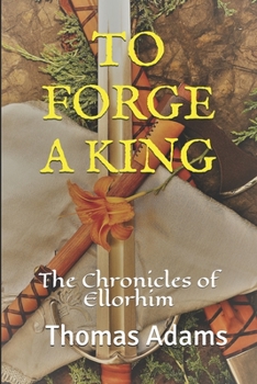 Paperback To Forge a King: The Chronicles of Ellorhim Book