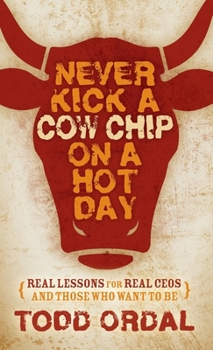 Hardcover Never Kick a Cow Chip on a Hot Day: Real Lessons for Real Ceos and Those Who Want to Be Book