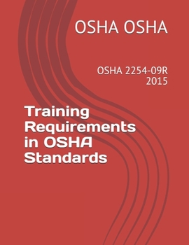 Paperback Training Requirements in OSHA Standards: OSHA 2254-09r 2015 Book