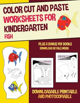 Color Cut and Paste Worksheets for Kindergarten (Fish): This book has 36 color cut and paste worksheets. This book comes with 6 downloadable PDF color cut and glue workbooks.