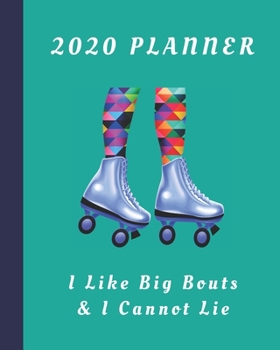 Paperback 2020 Planner: I Like Big Bouts & I Cannot Lie: Monthly & Weekly Planner With Dot Grid Pages: Great Gift For Roller Derby Players Squ Book