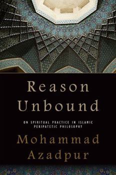 Hardcover Reason Unbound: On Spiritual Practice in Islamic Peripatetic Philosophy Book