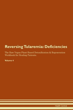 Paperback Reversing Tularemia: Deficiencies The Raw Vegan Plant-Based Detoxification & Regeneration Workbook for Healing Patients. Volume 4 Book