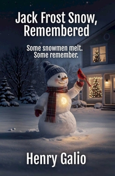 Jack Frost Snow, Remembered: Some snowmen melt. Some remember.