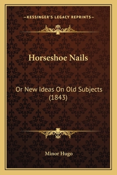 Paperback Horseshoe Nails: Or New Ideas On Old Subjects (1843) Book