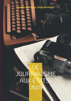 Paperback Le journalisme aux États-Unis: Une exploration de l'évolution de la presse américaine [French] Book