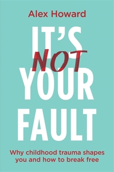 Paperback Hay House UK Its Not Your Fault Why Childhood Trauma Shapes You and How to Break Free. Book
