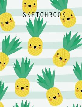 Paperback Sketchbook: Pineapple kawaii fruits cover, Extra large (8.5 x 11) inches, 110 pages, White paper, Sketch, Draw and Paint Book