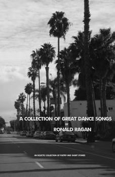 Paperback A Collection of Great Dance Songs: An eclectic collection of poetry and short stories. Book