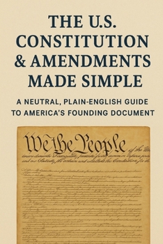 Paperback The U.S. Constitution & Amendments - Made Simple: A Neutral, Plain-English Guide to America's Founding Document Book