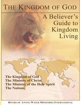 Paperback The Kingdom of God: A Believer's Guide to Kingdom Living Book