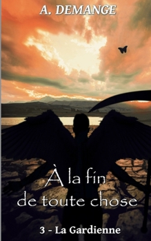 Paperback À la fin de toute chose: 3- La Gardienne [French] Book