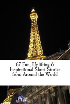 Paperback 67 Fun, Uplifting, & Inspirational Short Stories from Around the World Book