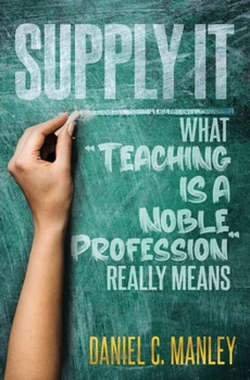 Paperback Supply It: What "Teaching Is A Noble Profession" Really Means Book