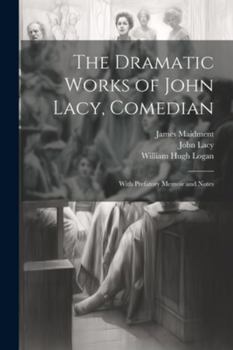 Paperback The Dramatic Works of John Lacy, Comedian: With Prefatory Memoir and Notes Book