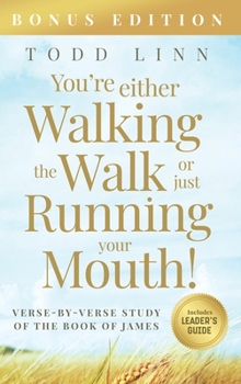 Hardcover You're Either Walking The Walk Or Just Running Your Mouth! (Verse-By-Verse Study Of The Book Of James) Book