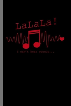Lalala! I can't hear you: LaLaLa I Can't Hear You Sarcasm Music Note Sarcastic Song Lovers Gift (6"x9") Dot Grid notebook Journal to write in
