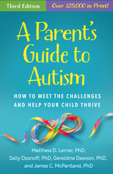 A Parent's Guide to Autism: How to Meet the Challenges and Help Your Child Thrive