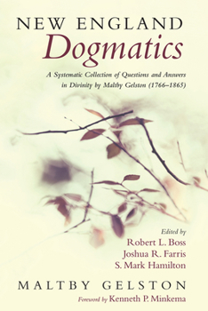 Paperback New England Dogmatics: A Systematic Collection of Questions and Answers in Divinity by Maltby Gelston (1766-1865) Book